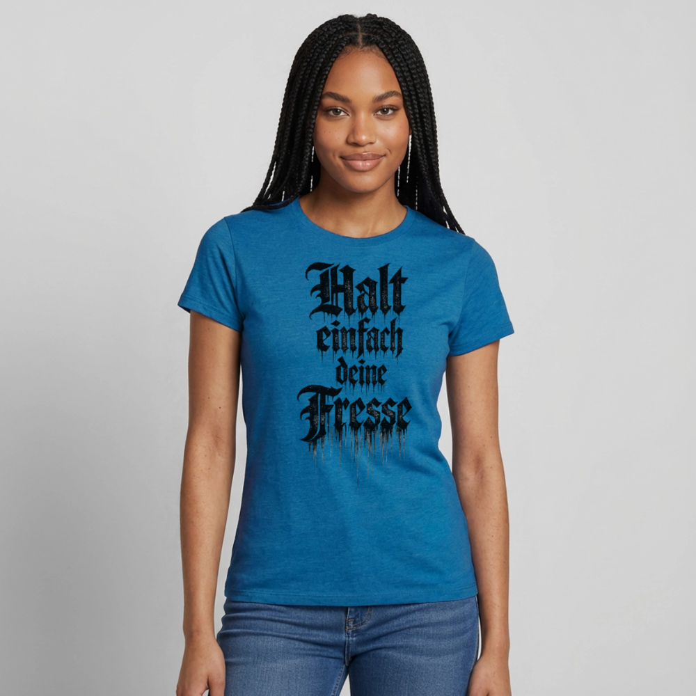 Frauen T-Shirt Halt einfach deine Fresse - Antikblaues Saphir meliert