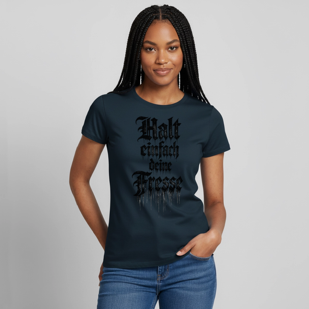 Frauen T-Shirt Halt einfach deine Fresse - Navy