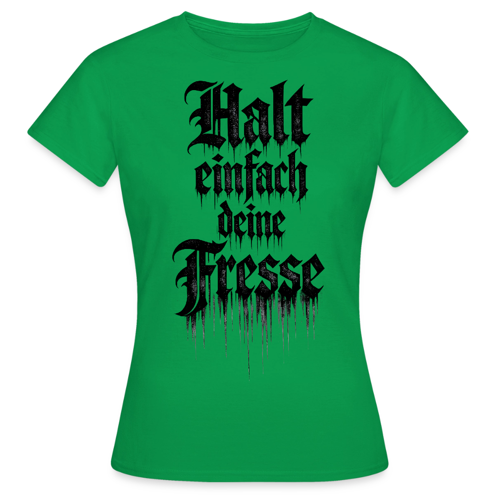 Frauen T-Shirt Halt einfach deine Fresse - Kelly Green