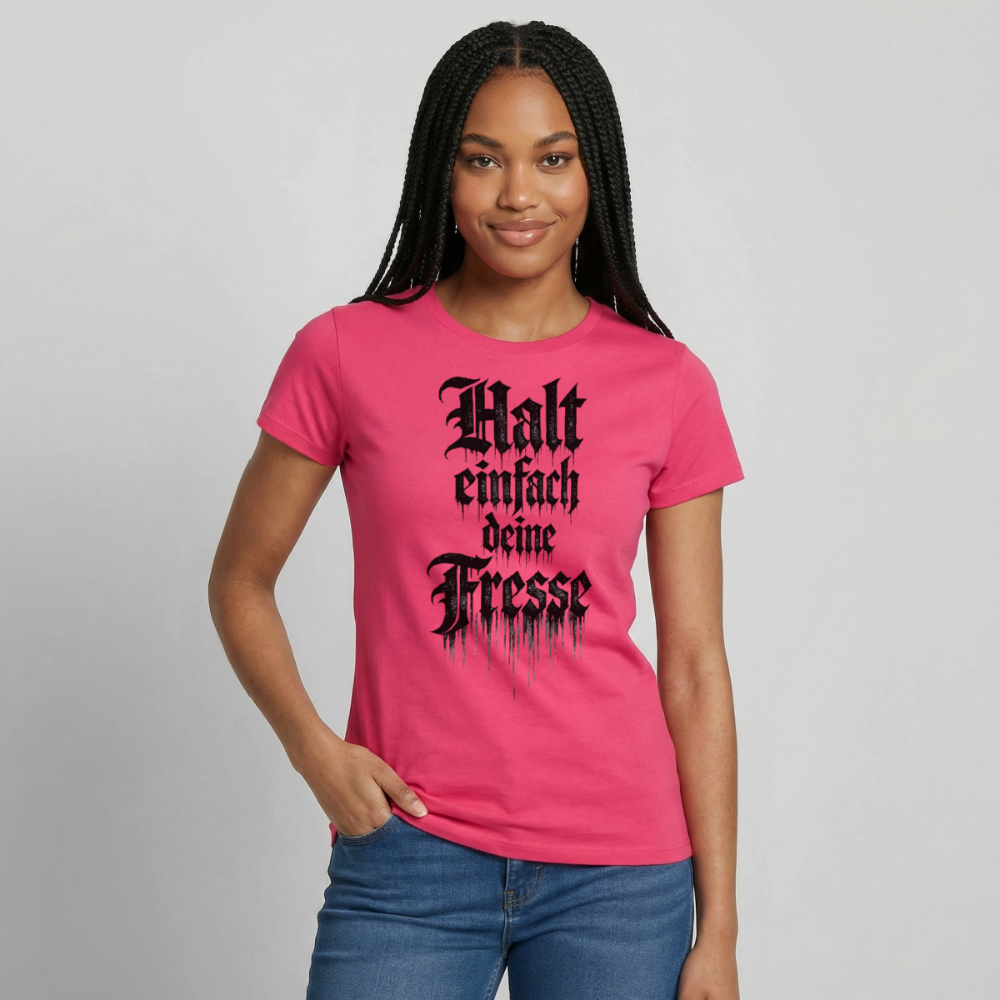 Frauen T-Shirt Halt einfach deine Fresse - Azalea