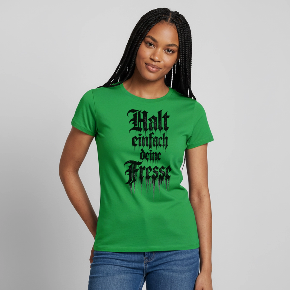 Frauen T-Shirt Halt einfach deine Fresse - Kelly Green