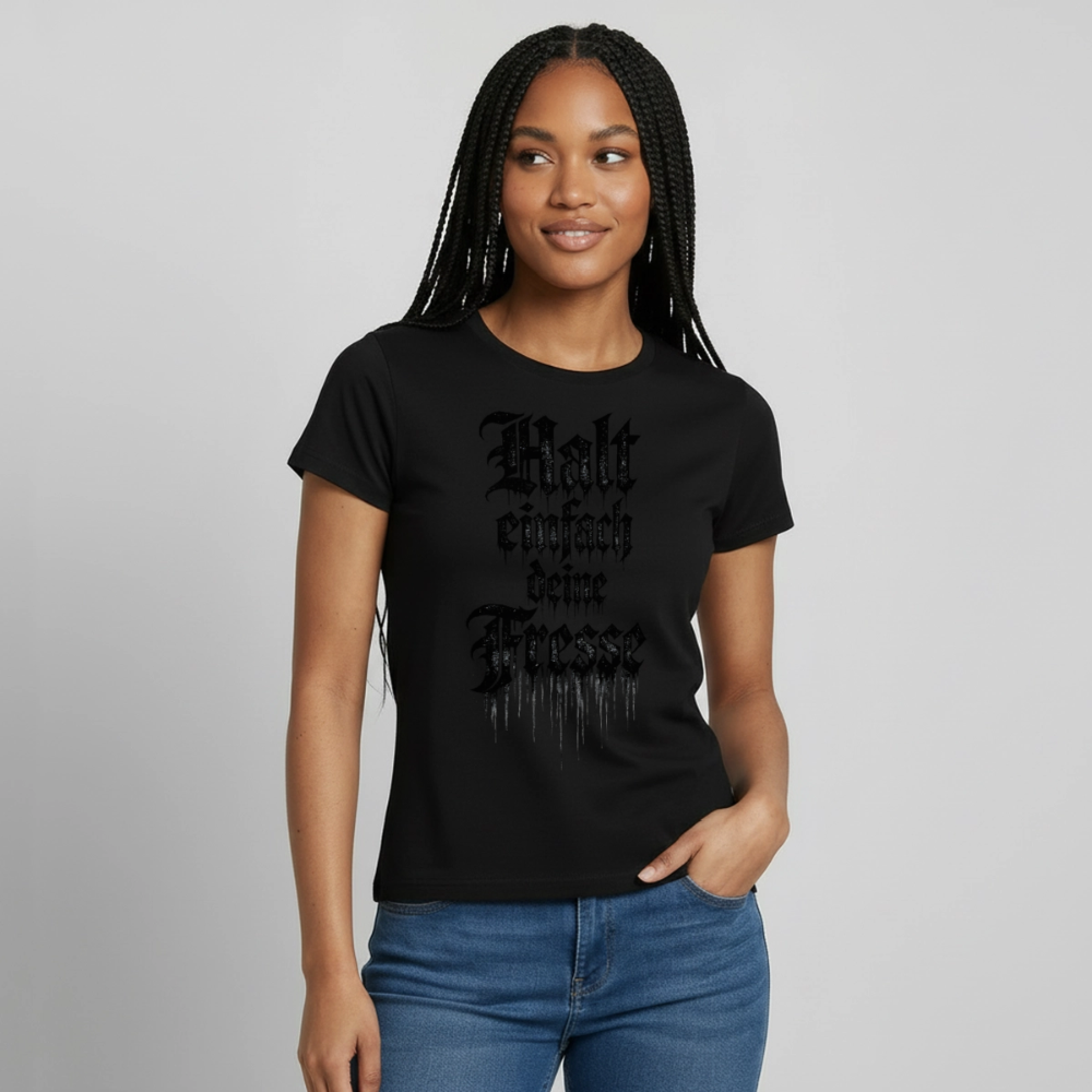 Frauen T-Shirt Halt einfach deine Fresse - Schwarz