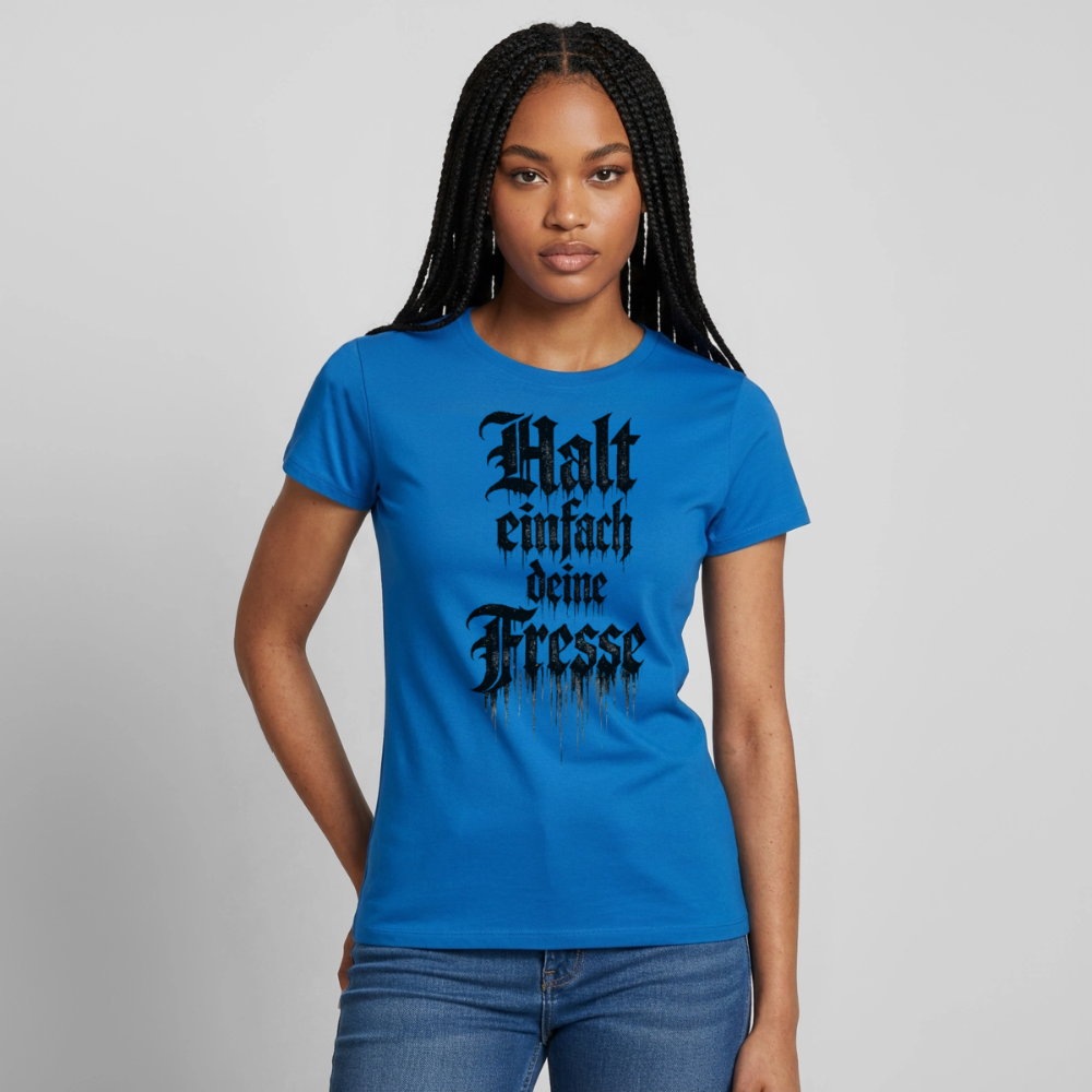 Frauen T-Shirt Halt einfach deine Fresse - Royalblau