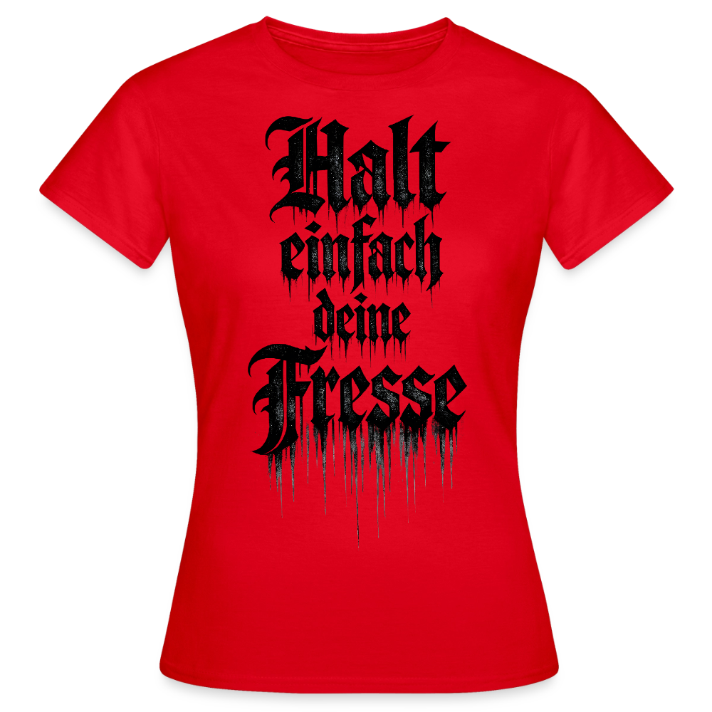 Frauen T-Shirt Halt einfach deine Fresse - Rot