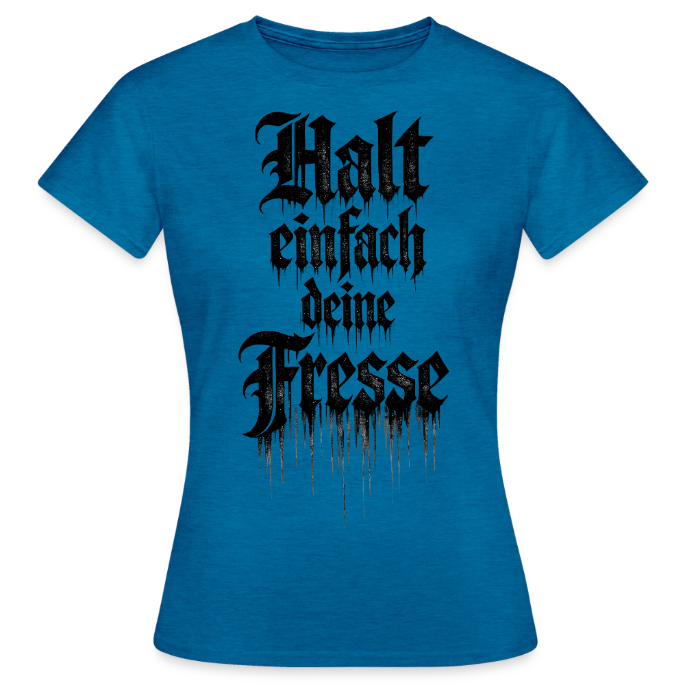 Frauen T-Shirt Halt einfach deine Fresse - Antikblaues Saphir meliert