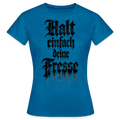 Frauen T-Shirt Halt einfach deine Fresse - Antikblaues Saphir meliert